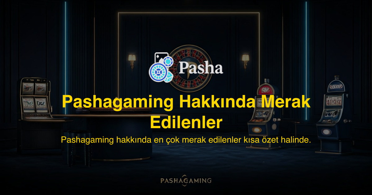 Pashagaming Hakkında Merak Edilenler