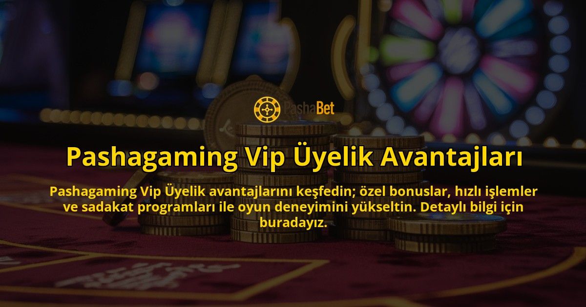 Pashagaming-Vip-Uyelik-Avantajlari-overlay-1769248751.jpg