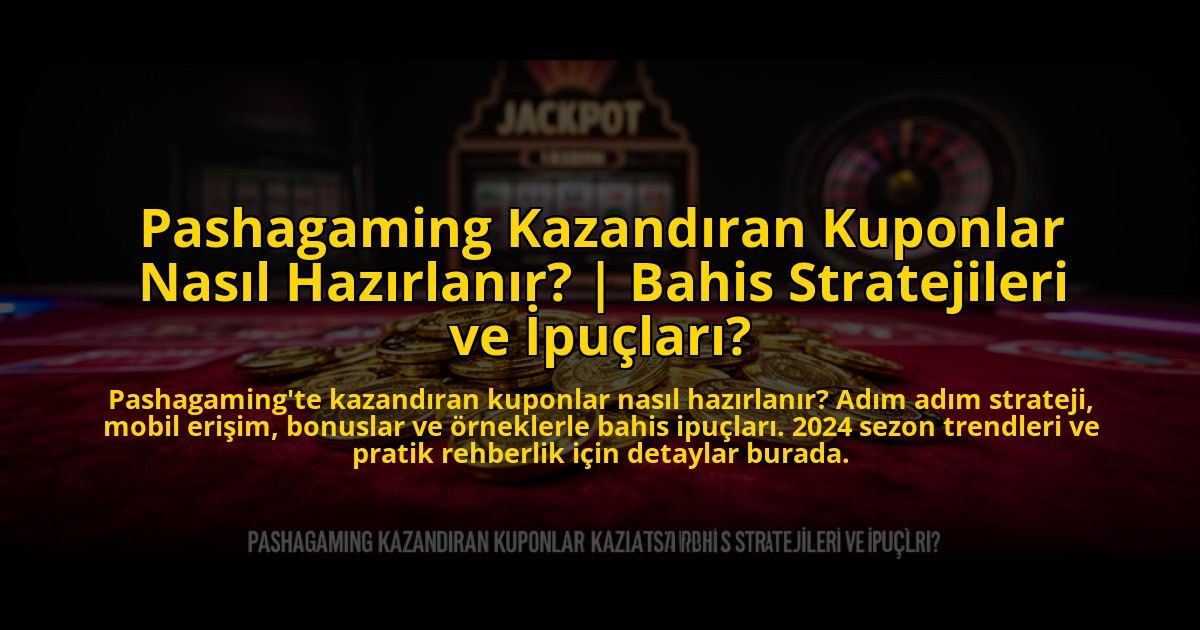Pashagaming-Kazandiran-Kuponlar-Nasil-Hazirlanir-Bahis-Stratejileri-ve-Ipuclari-overlay-1773609041.jpg