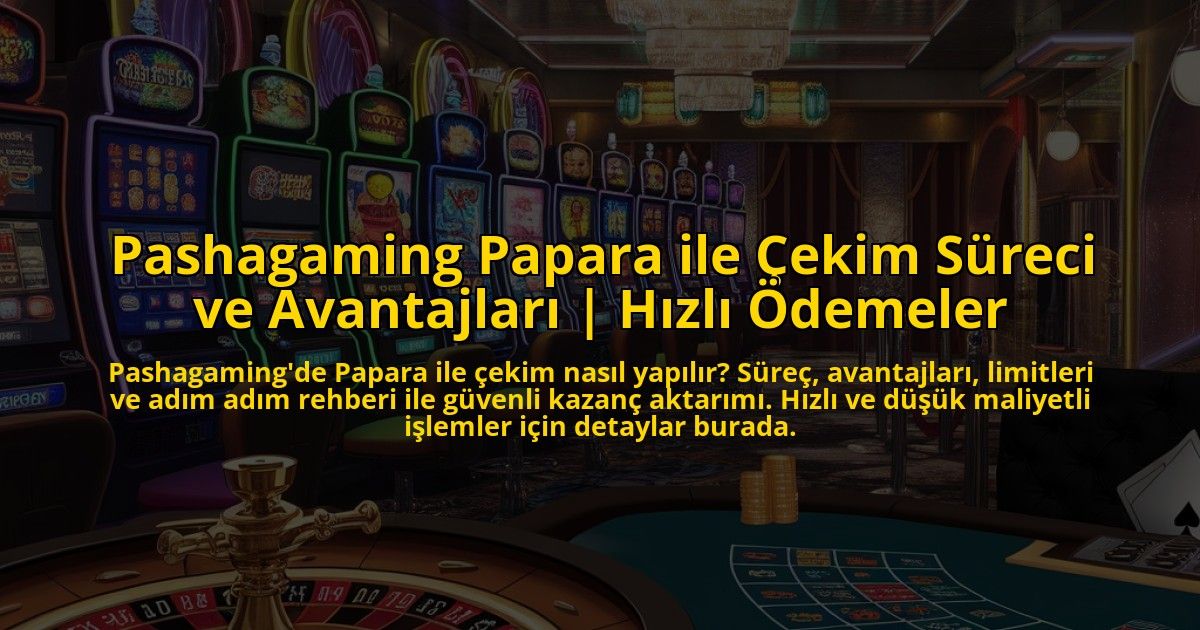 Pashagaming-Papara-ile-Cekim-Sureci-ve-Avantajlari-Hizli-Odemeler-overlay-1773072979.jpg