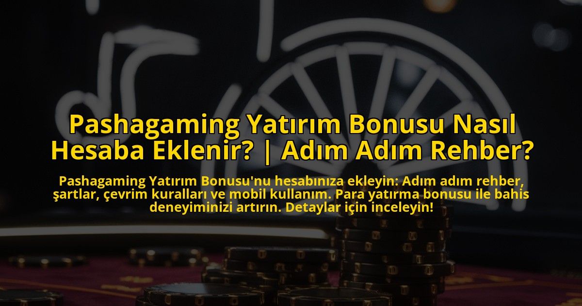 Pashagaming-Yatirim-Bonusu-Nasil-Hesaba-Eklenir-Adim-Adim-Rehber-overlay-1772829573.jpg