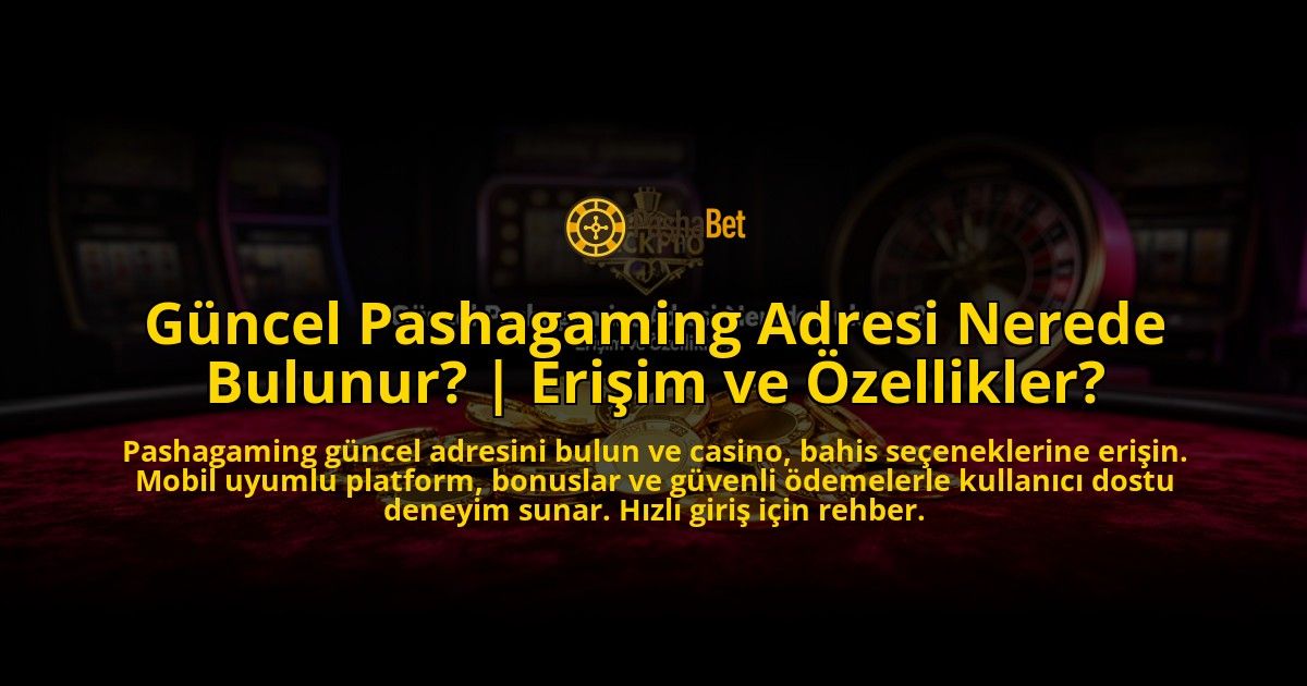 Guncel-Pashagaming-Adresi-Nerede-Bulunur-Erisim-ve-Ozellikler-overlay-1776629703.jpg